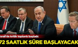 İsrail’de kritik toplantı başladı: 72 saatlik süre başlayacak