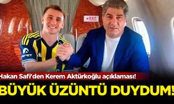 Hakan Safi'den Kerem Aktürkoğlu açıklaması!