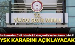 Mahkemeden CHP İstanbul İl Kongresi için durdurma talebi! YSK kararını açıklayacak