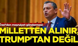 Özgür Özel'den 'Trump' göndermesi: Milletten alınır, Trump'tan değil