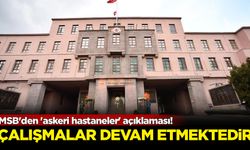 MSB'den 'askeri hastaneler' açıklaması! Çalışmalar devam etmektedir