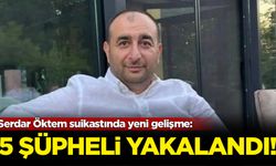 Serdar Öktem suikastında yeni gelişme: 5 şüpheli yakalandı