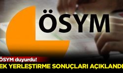 ÖSYM duyurdu! Ek yerleştirme sonuçları açıklandı