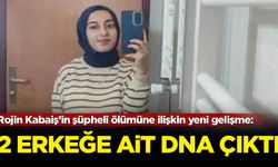 Rojin Kabaiş’in şüpheli ölümüne ilişkin yeni gelişme: 2 erkeğe ait DNA çıktı