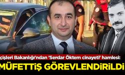 İçişleri Bakanlığı'ndan 'Serdar Öktem cinayeti' hamlesi: Müfettiş görevlendirildi