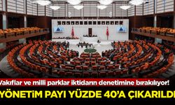 Vakıflar ve milli parklar iktidarın denetimine bırakılıyor! Yönetim payı %40'a çıkarıldı