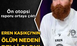 Ön otopsi raporu çıktı! MasterChef şampiyonu Eren Kaşıkçı'nın ölüm nedeni belli oldu