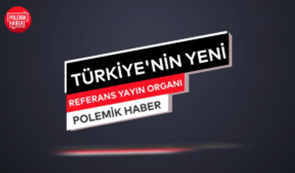 Türkiye'nin yeni referans yayın organı: Polemikhaber...