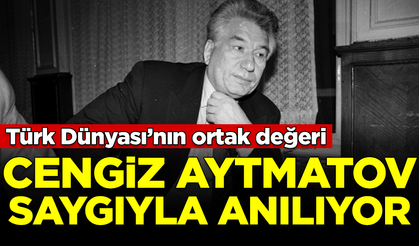 Türk Dünyası'nın ortak değeri, 'Bozkırın ozanı' Cengiz Aytmatov, saygıyla anılıyor