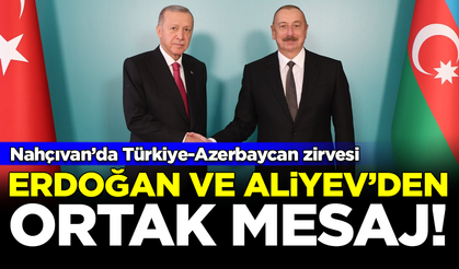 Nahçıvan'da Türkiye-Azerbaycan zirvesi! Erdoğan ve Aliyev'den ortak mesaj