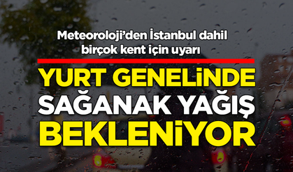 Meteoroloji uyardı: Türkiye genelinde sağanak yağış bekleniyor