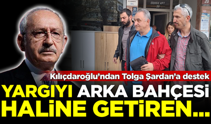 Kılıçdaroğlu'ndan Tolga Şardan'a destek: Yargıyı arka bahçesi haline getiren...
