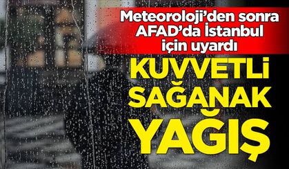 Meteoroloji ve AFAD'dan İstanbul'a sağanak yağış uyarısı