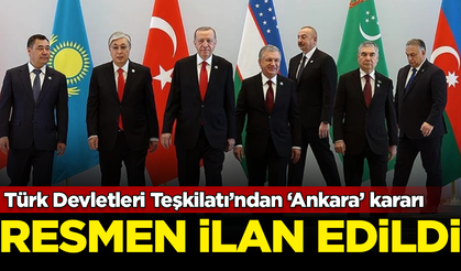Türk Devletleri Teşkilatı’ndan ‘Ankara’ kararı! Resmen ilan edildi