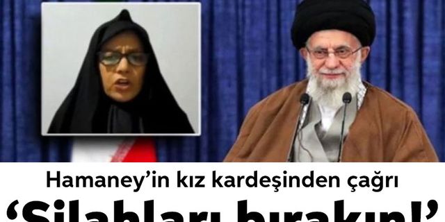 İran liderinin kız kardeşinden çağrı: Silahları bırakın!
