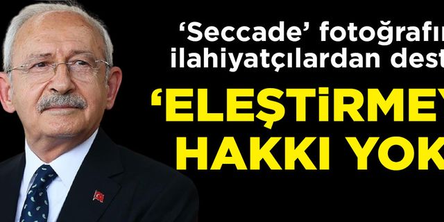 İlahiyatçılardan Kılıçdaroğlu'na 'seccade' desteği