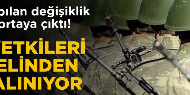 Askeri personel yasasında yapılan değişiklik ortaya çıktı! Yetkileri elinden alınıyor