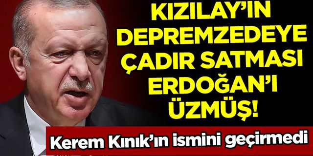 Erdoğan: Kızılay çadır satamaz, bu beni üzdü
