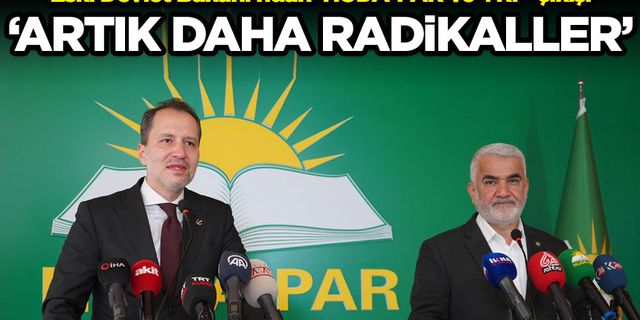 Eski Devlet Bakanı'ndan 'HÜDA-PAR ve YRP' çıkışı: Artık daha radikaller