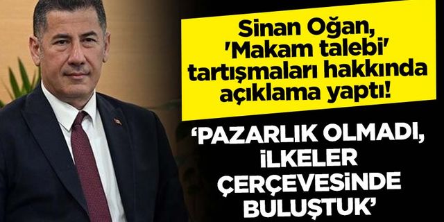 Sinan Oğan, 'Makam talebi' tartışmaları hakkında açıklama yaptı!