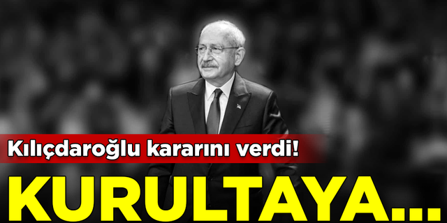 CHP Lideri Kılıçdaroğlu kararını verdi! Kurultaya Genel Başkan olarak girecek