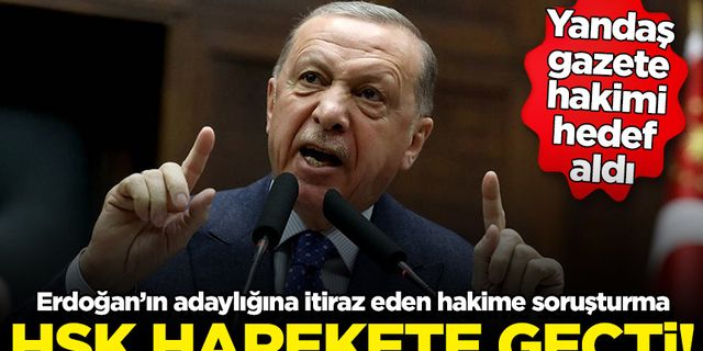 HSK'dan Erdoğan'ın adaylığına itiraz eden hakime soruşturma
