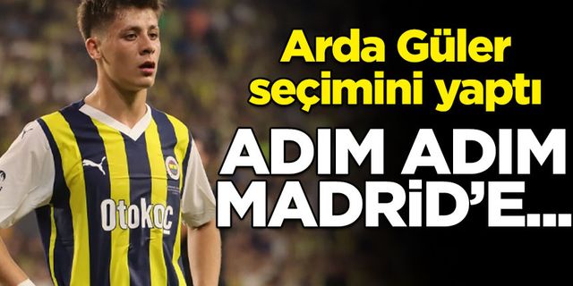 Arda Güler seçimini yaptı: Adım adım Real Madrid'e