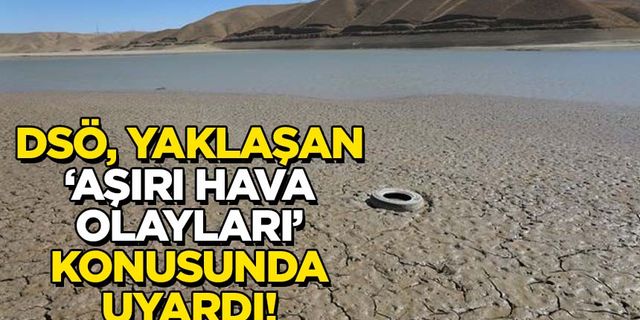 DSÖ, yaklaşan 'aşırı hava olayları' konusunda uyardı