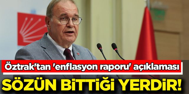 Öztrak'tan 'enflasyon raporu' açıklaması: Sözün bittiği yerdir