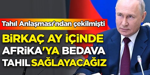 Tahıl Anlaşması'ndan çekilmişti: Birkaç ay içinde Afrika'ya bedava tahıl sağlayacağız