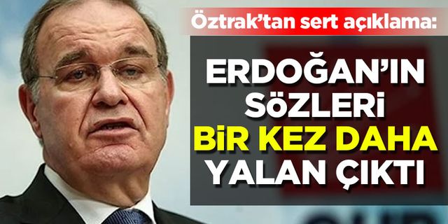 CHP Sözcüsü Öztrak’tan sert açıklama: Erdoğan’ın sözleri bir kere daha yalan çıktı