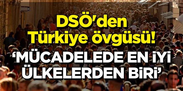 DSÖ'den Türkiye övgüsü! 'Mücadelede en iyi ülkelerden biri'