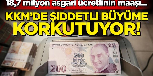 KKM'de şiddetli büyüme korkutuyor! 18,7 milyon asgari ücretlinin maaşı...