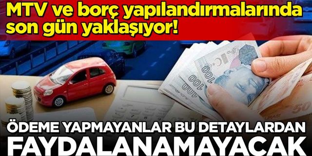 MTV ve borç yapılandırmalarında son gün yaklaşıyor! Ödeme yapmayanlar bunlardan faydalanamayacak
