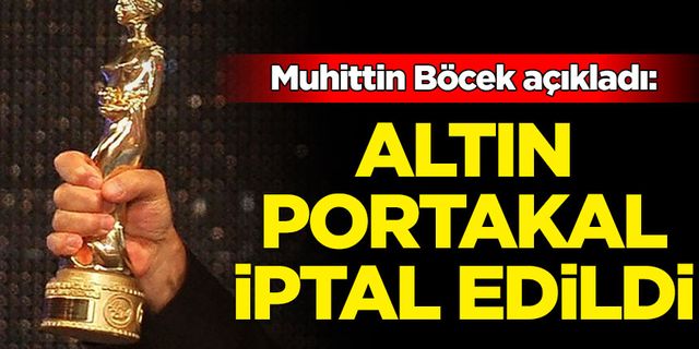 Altın Portakal iptal edildiği açıklandı