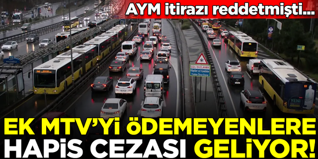 AYM itirazı reddetmişti... Ek MTV'yi ödemeyenlere hapis cezası geliyor