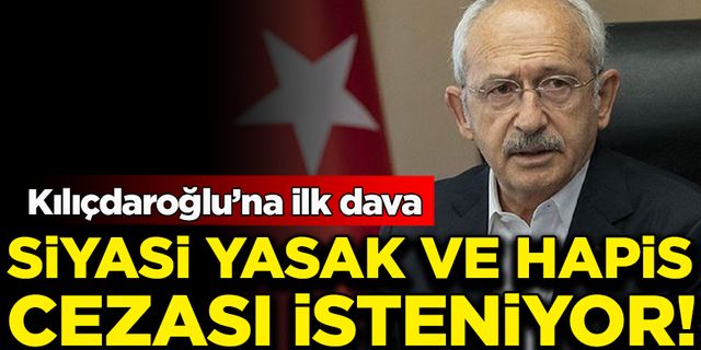 Kılıçdaroğlu'na ilk dava: Siyasi yasak ve 2 yıl 4 aya kadar hapsi isteniyor