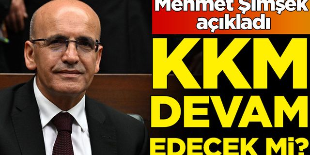 Mehmet Şimşek açıkladı: KKM devam edecek mi?