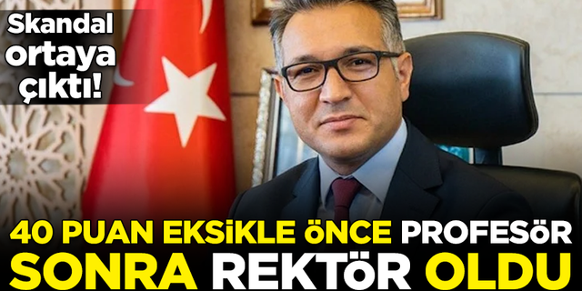 Skandal ortaya çıktı! 40 puan eksikle önce profesör, sonra rektör yapılmış