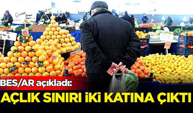 BES/AR açıkladı: Açlık sınırı iki katına çıktı