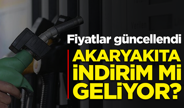 Fiyatlar güncellendi: Akaryakıta indirim mi geliyor?