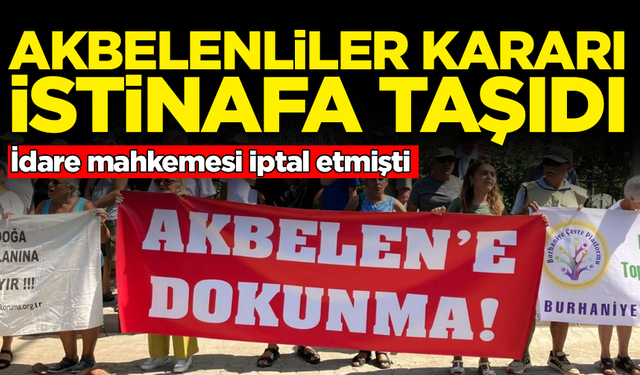 İdare mahkemesi iptal etmişti: Akbelenliler kararı istinafa taşıdı