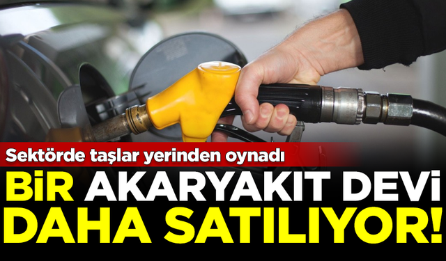 Sektörde taşlar yerinden oynadı! Bir akaryakıt devi daha satılıyor