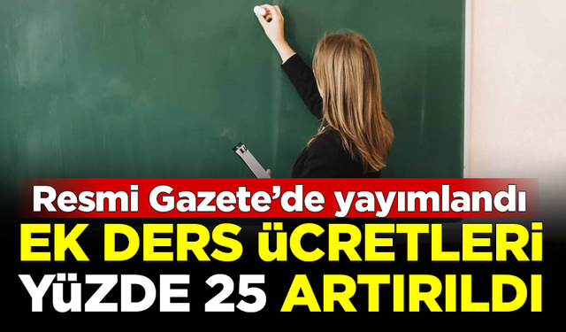 Resmi Gazete'de yayımlandı! Ek ders ücretleri yüzde 25 artırıldı