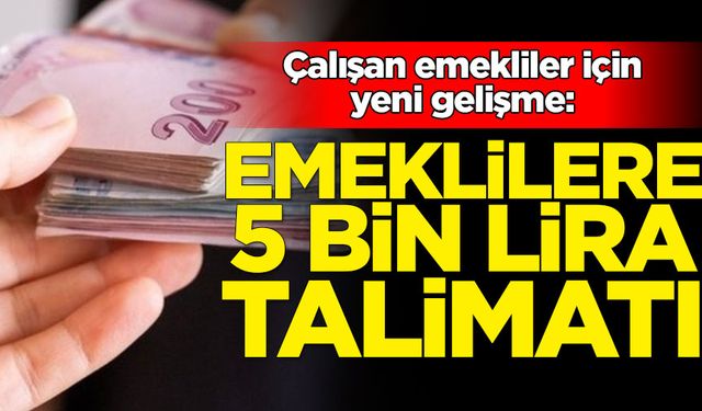 Emekliler için 5 bin lira talimatı