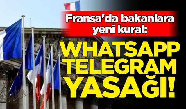 Fransa'da bakanlara iletişim uygulamaları yasağı