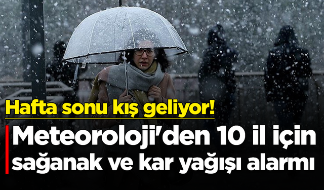 Sağanak ve kar yağışı alarmı: Meteoroloji'den 10 il için sarı kodlu uyarı!