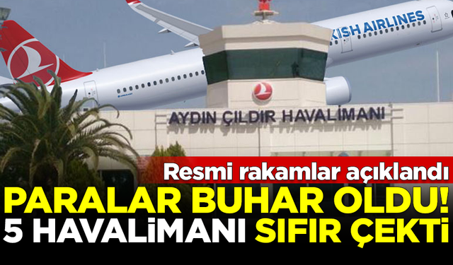 Akıtılan paralar buhar oldu! 5 havalimanı 'sıfır' çekti