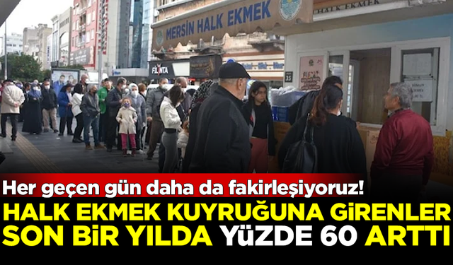 Gitgide fakirleşiyoruz! Halk ekmek kuyruğuna girenlerin sayısı bir yılda yüzde 60 arttı