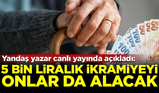 Yandaş yazar açıkladı: 5 bin liralık emekli ikramiyesini onlar da alacak